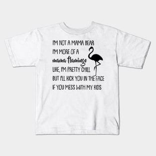 I'm Not A Mama Bear I'm More Of A Mama Flamingo Kids T-Shirt